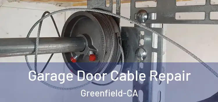  Garage Door Cable Repair Greenfield-CA